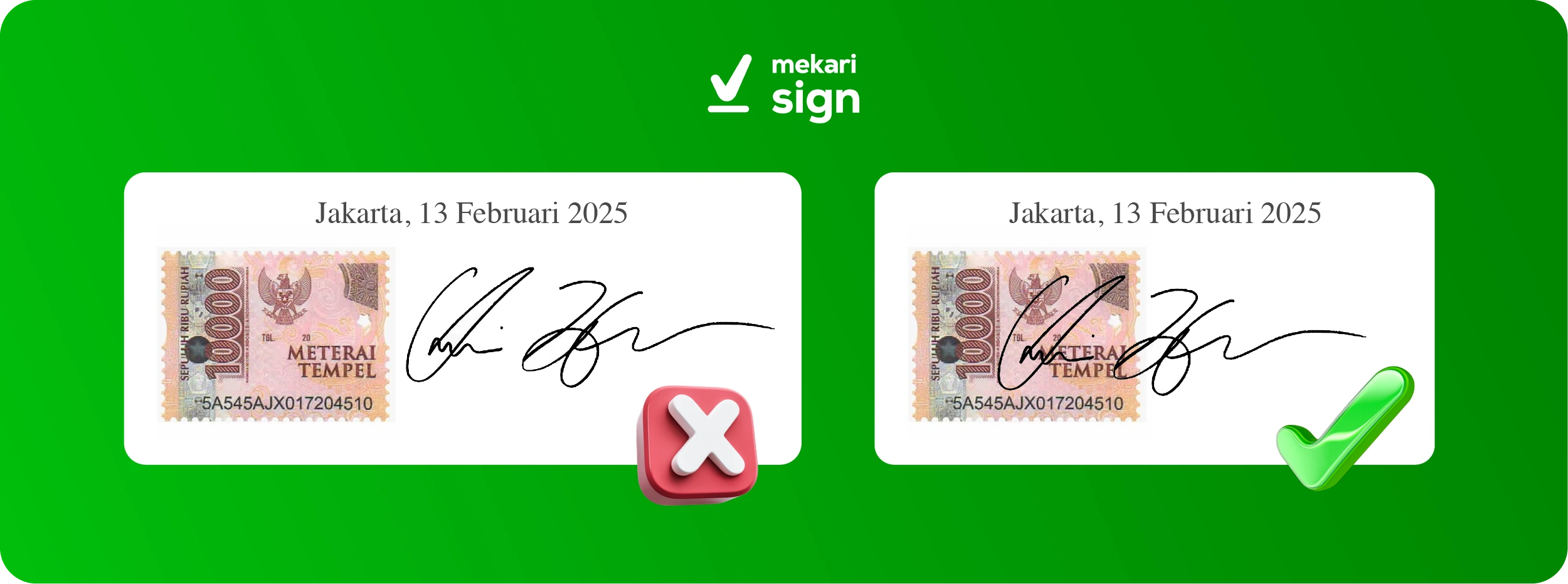 Perbandingan tanda tangan di atas meterai — contoh kiri salah karena tanda tangan tidak menyentuh meterai, sedangkan contoh kanan benar karena sebagian tanda tangan mengenai meterai dan sebagian di luar meterai.